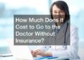How Much Does It Cost to Go to the Doctor Without Insurance? - Aera